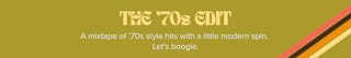 The '70s Edit. A mixtape of '70s style hits with a little modern spin. Let's boogie. 